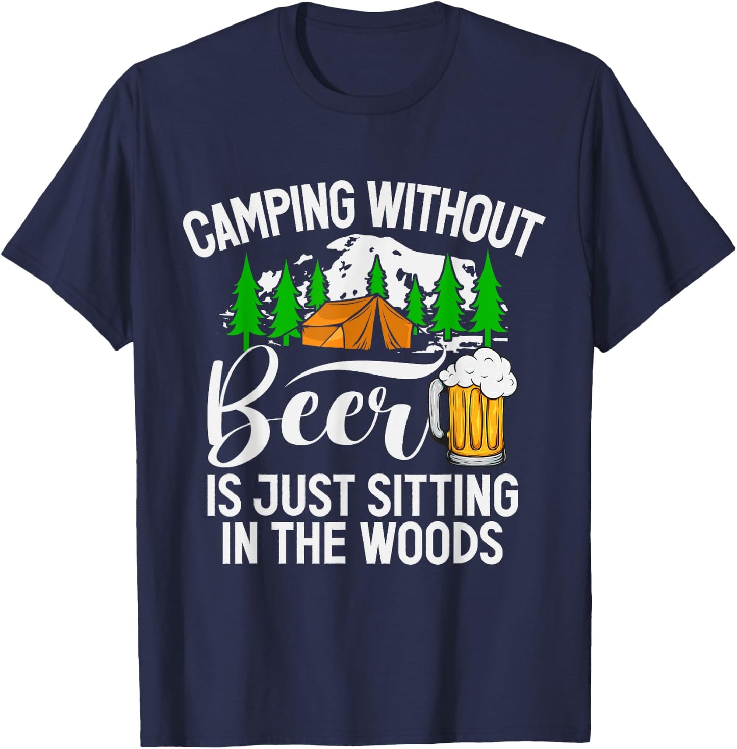 Camping Without Beer Is Just Sitting In The Woods Campfire T-Shirt - T-Shirt | Navy
