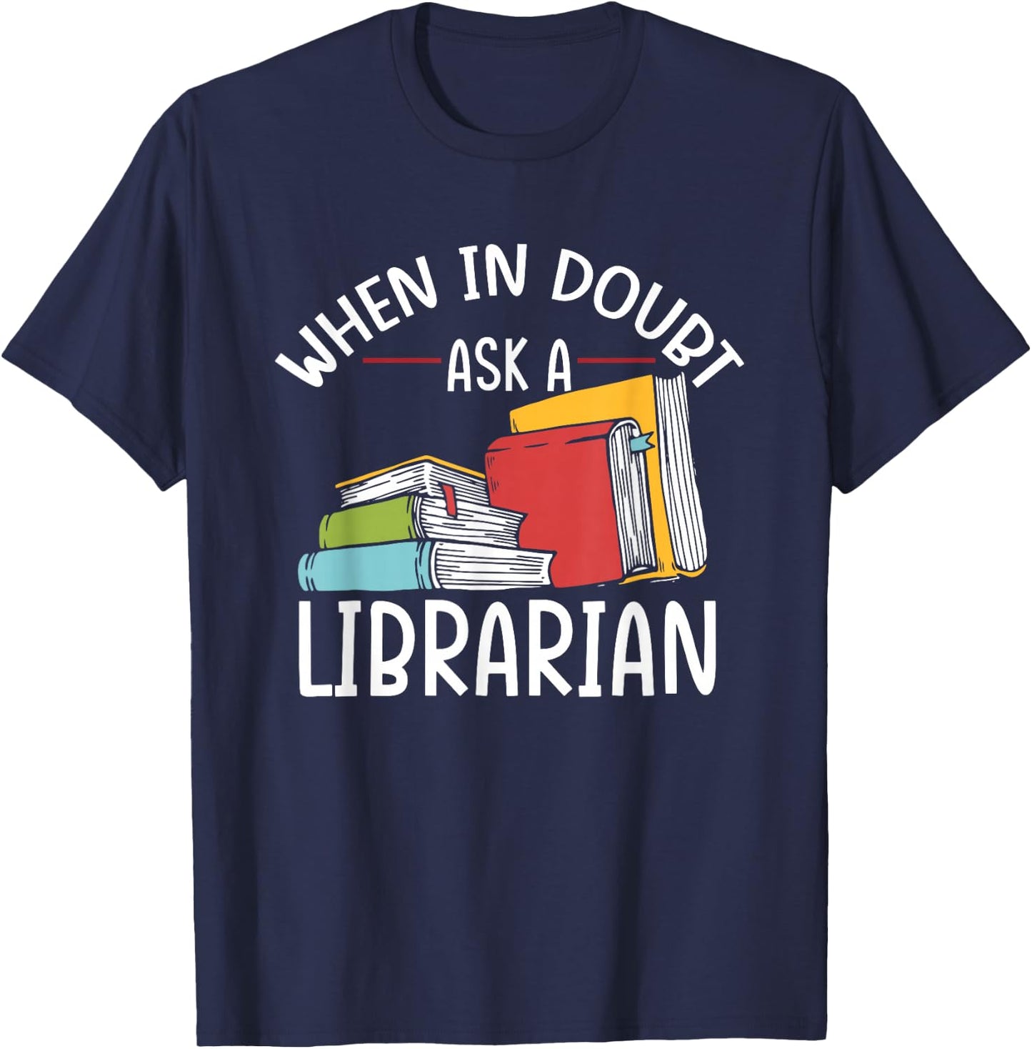 When In Doubt Ask Librarian | Books Reading | Librarian T-Shirt - T-Shirt | Navy