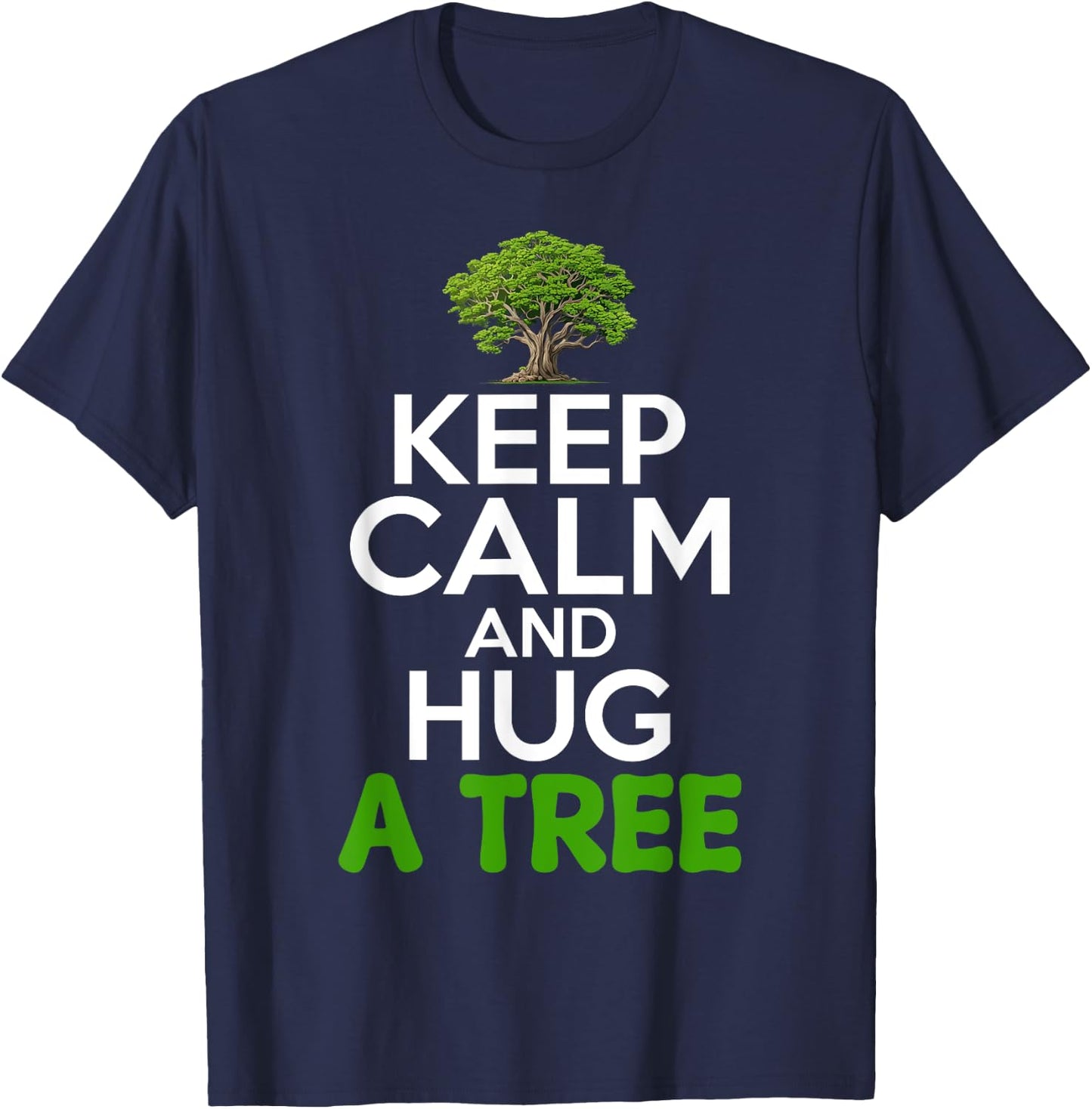 Keep Calm And Hug A Tree Tree Hugger Environmentalist T-Shirt - T-Shirt | Navy
