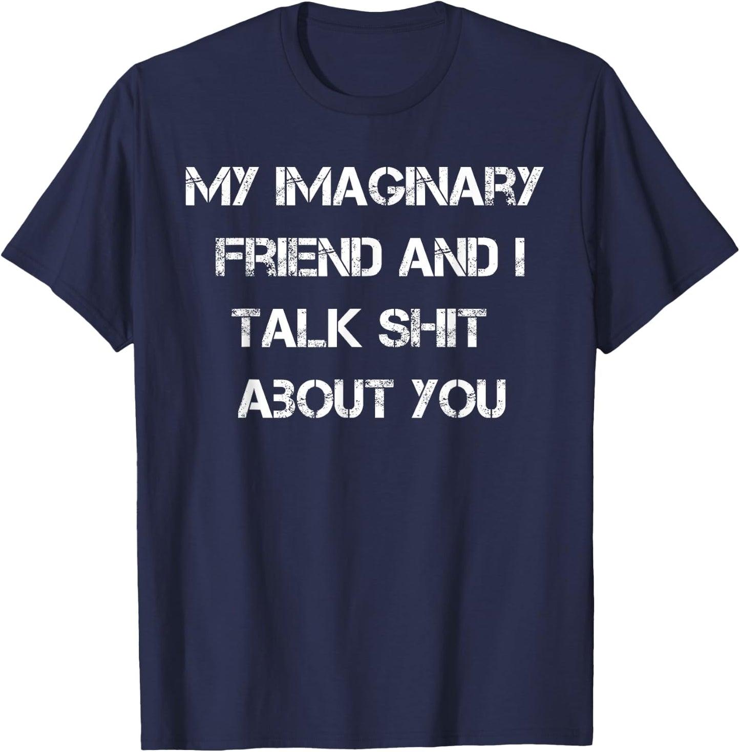 My Imaginary Friend And I Talk Shit About You T-Shirt - T-Shirt | Navy