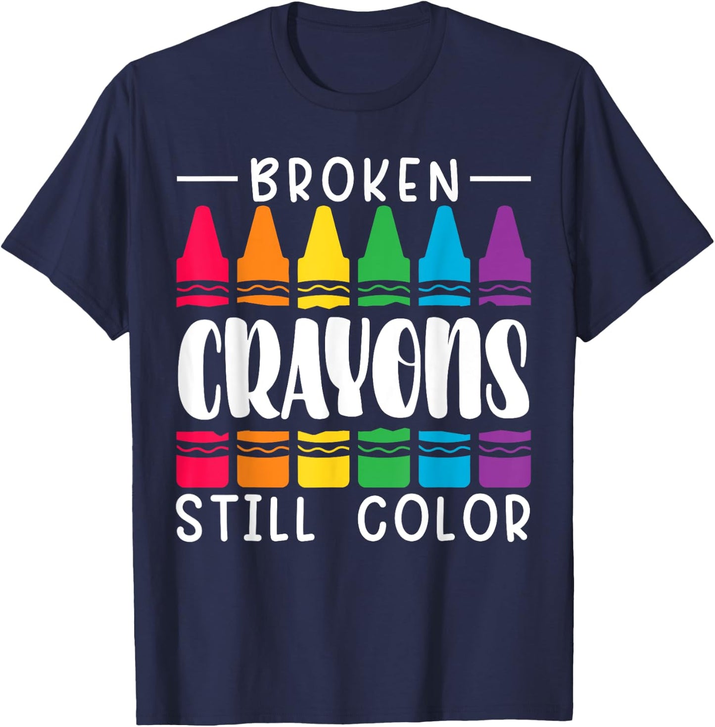 Broken Crayons Still Have Color Mental Health Awareness T-Shirt - T-Shirt | Navy