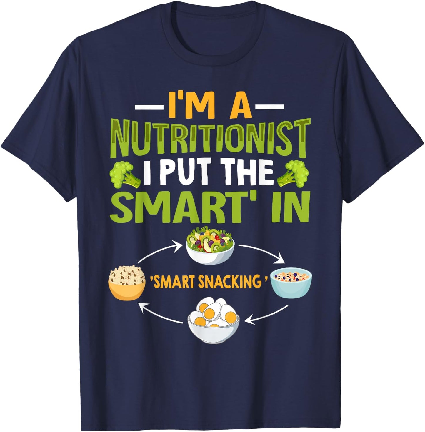 I'm A Nutritionist I Put The Smart In Smart Snacking T-Shirt - T-Shirt | Navy