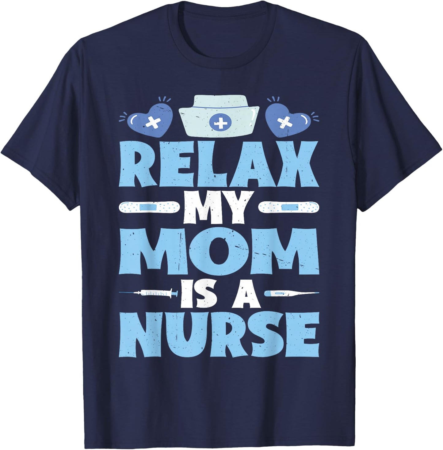 Relax My Mom Is A Nurse T-Shirt - T-Shirt | Navy