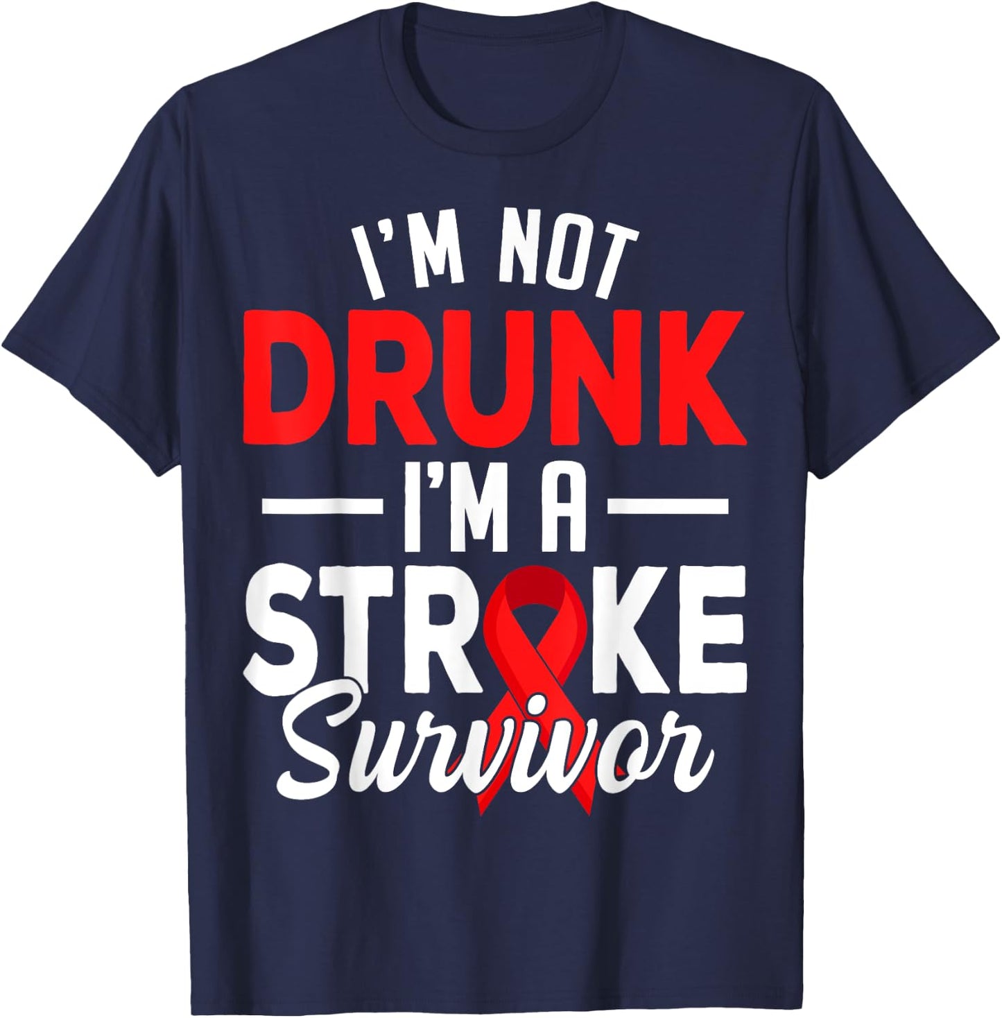 I'm Not Drunk I Am A Stroke Survivor Funny Stroke Awareness T-Shirt - T-Shirt | Navy