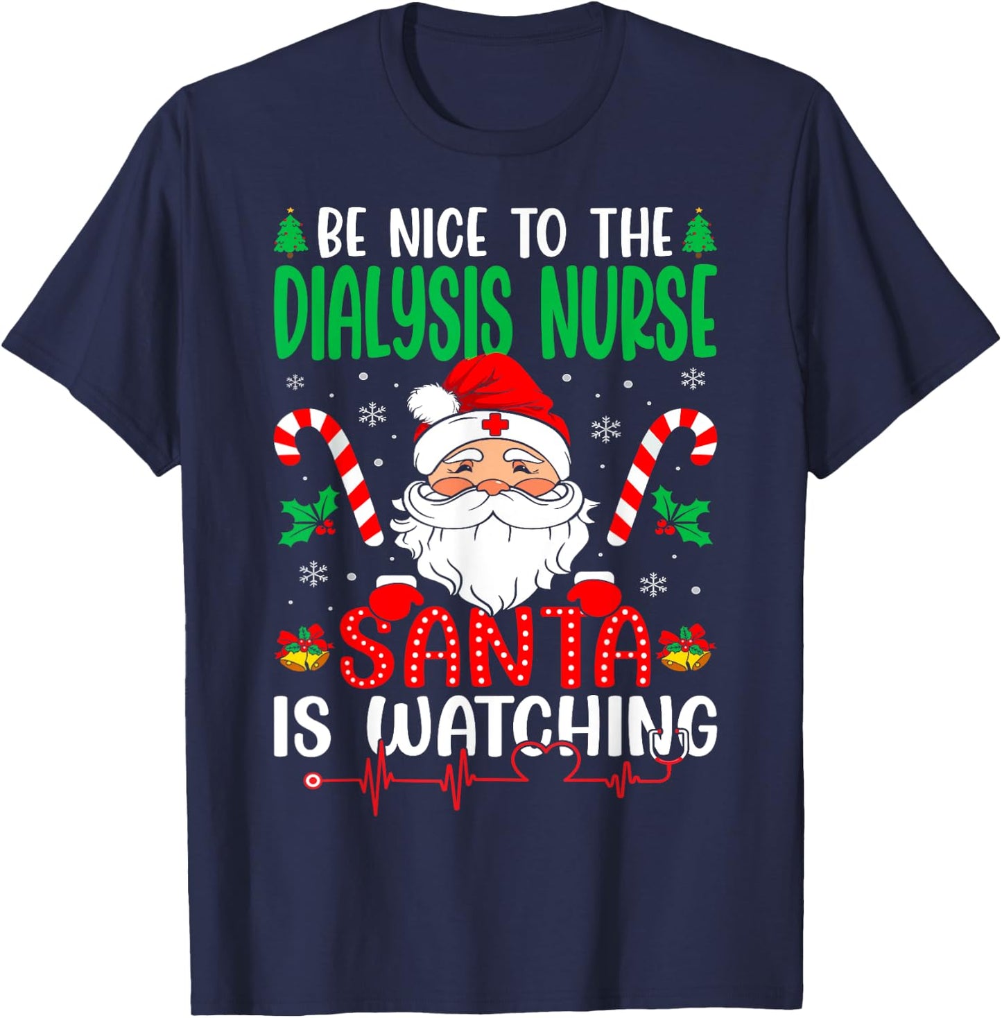 Be Nice to the Dialysis Nurse Santa is Watching Christmas T-Shirt - T-Shirt | Navy