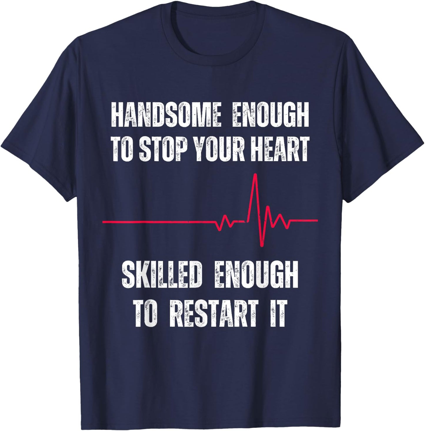 Handsome Enough To Stop Your Heart Skilled Enough To Restart T-Shirt - T-Shirt | Navy