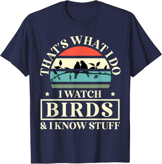 Thats What I Do I Watch Birds And I Know Stuff Bird Watcher T-Shirt - T-Shirt | Navy