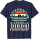Thats What I Do I Watch Birds And I Know Stuff Bird Watcher T-Shirt - T-Shirt | Navy
