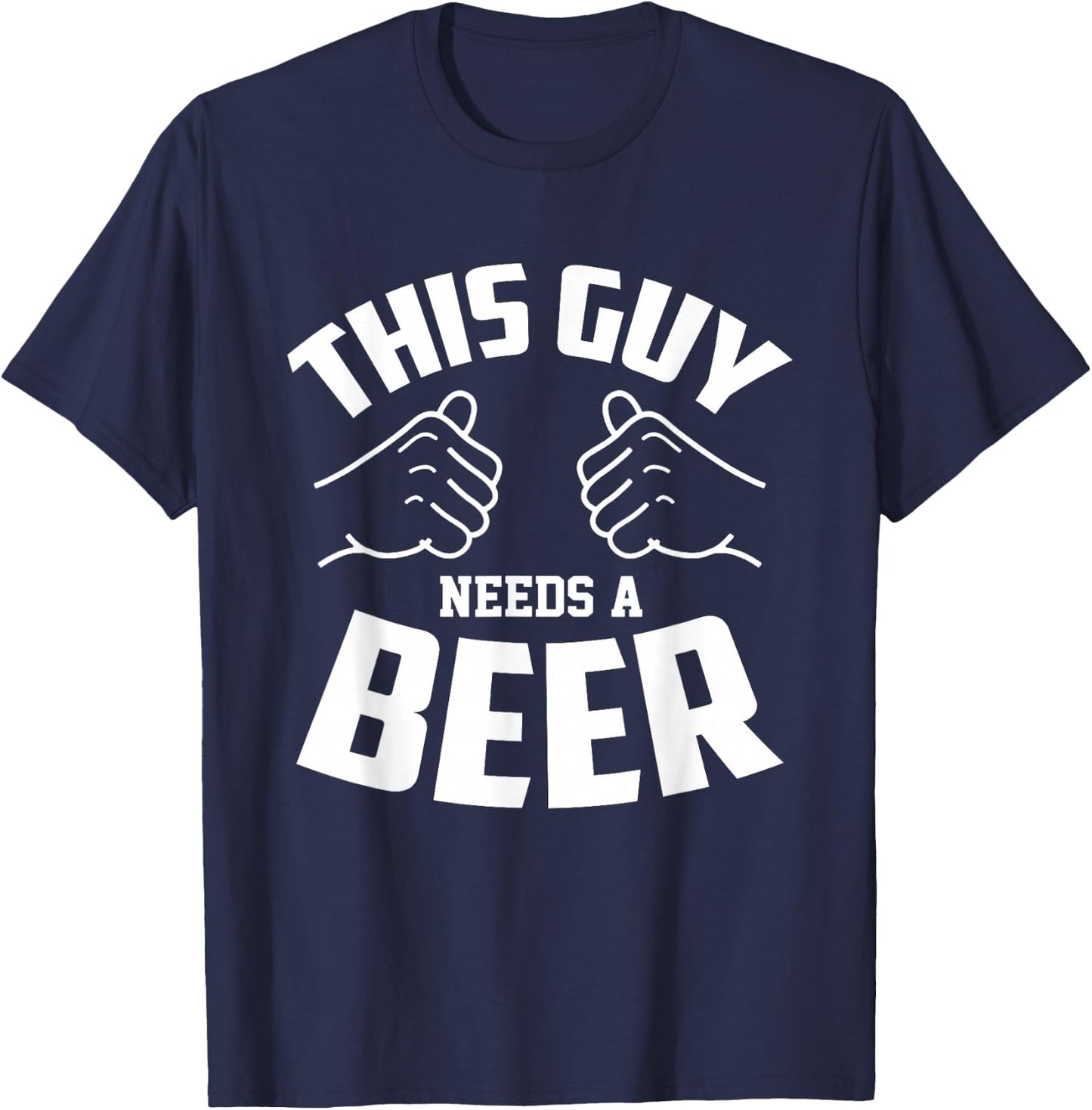 Funny Guy Needs Beer Alcohol Lover T-Shirt - T-Shirt | Navy