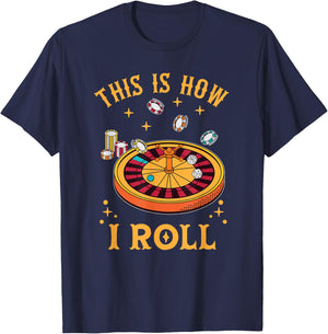 This Is How I Roll Funny Roulette Player Casino Gambling T-Shirt - T-Shirt | Navy