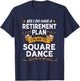 Funny Retirement Plan Retired Dancer Square Dancing T-Shirt - T-Shirt | Navy