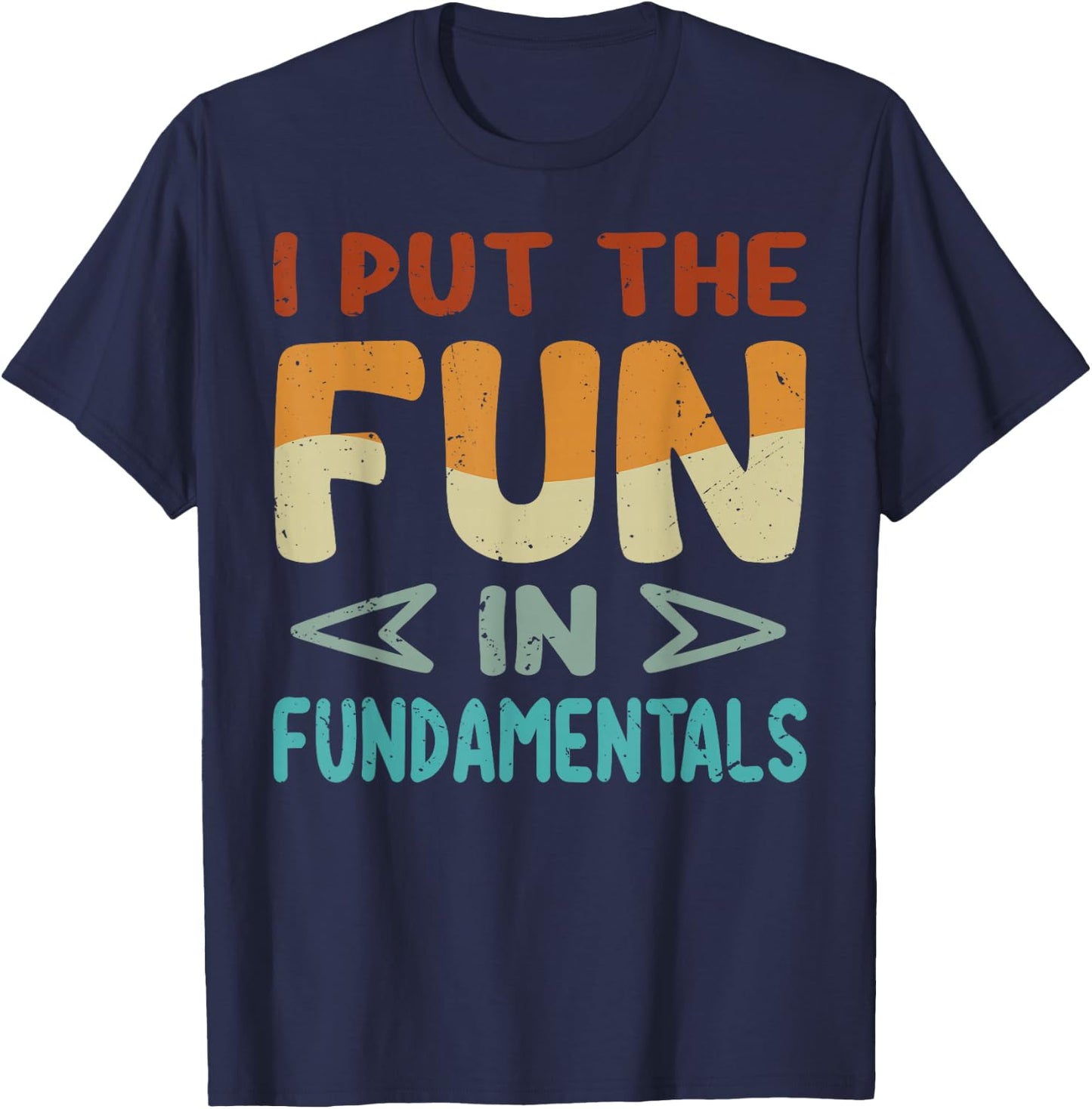 I Put The Fun In Fundamentals - Funny Saying T-Shirt - T-Shirt | Navy
