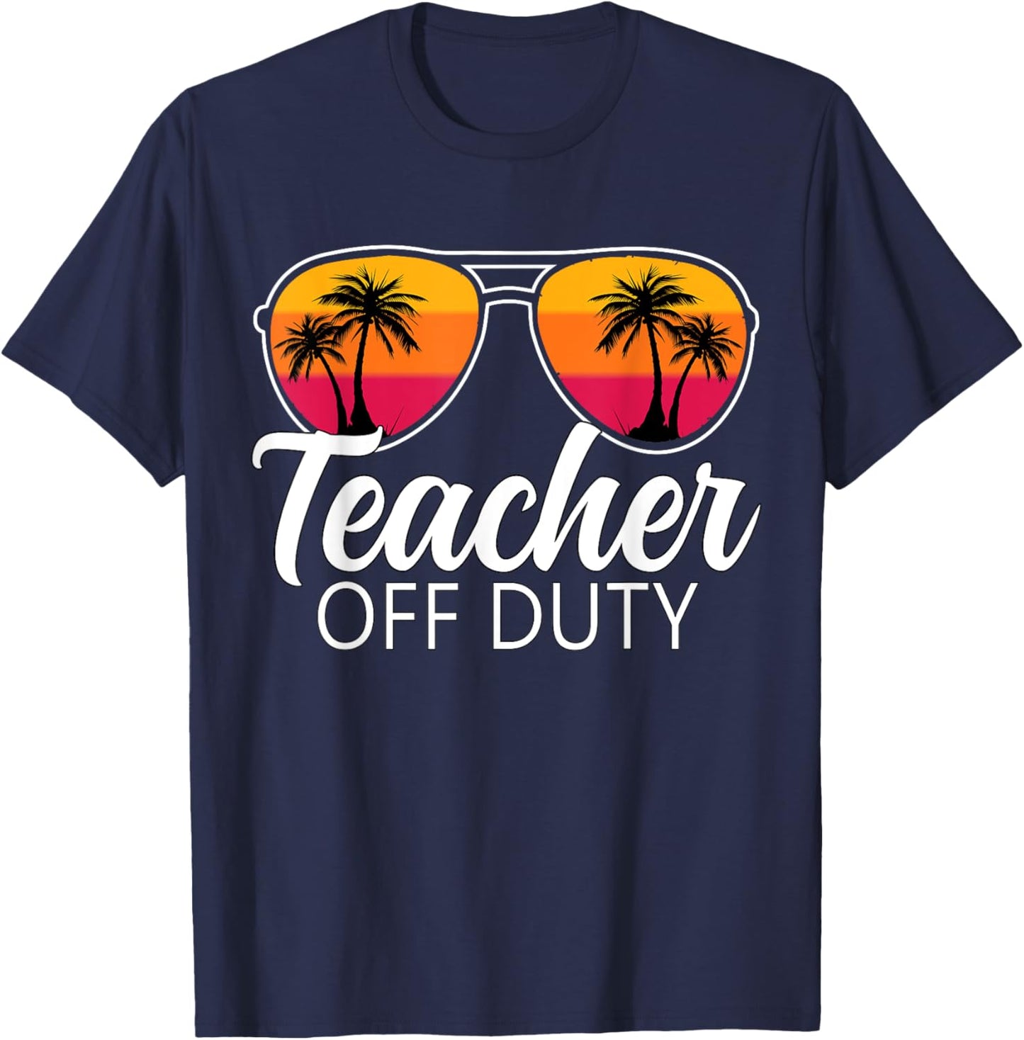 Teacher Off Duty Sunglasses Last Day Of School Teacher T-Shirt - T-Shirt | Navy