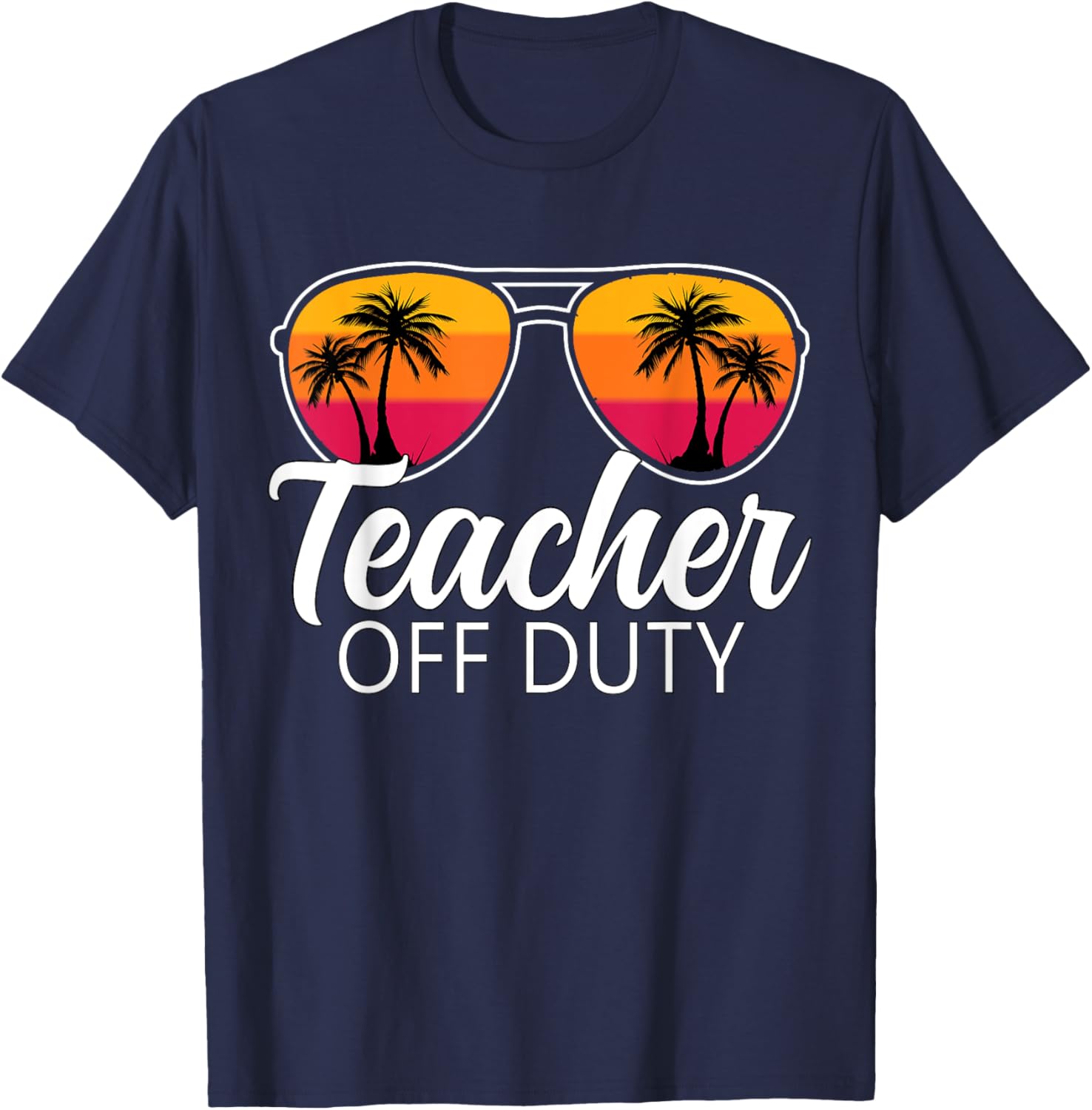 Teacher Off Duty Sunglasses Last Day Of School Teacher T-Shirt - T-Shirt | Navy