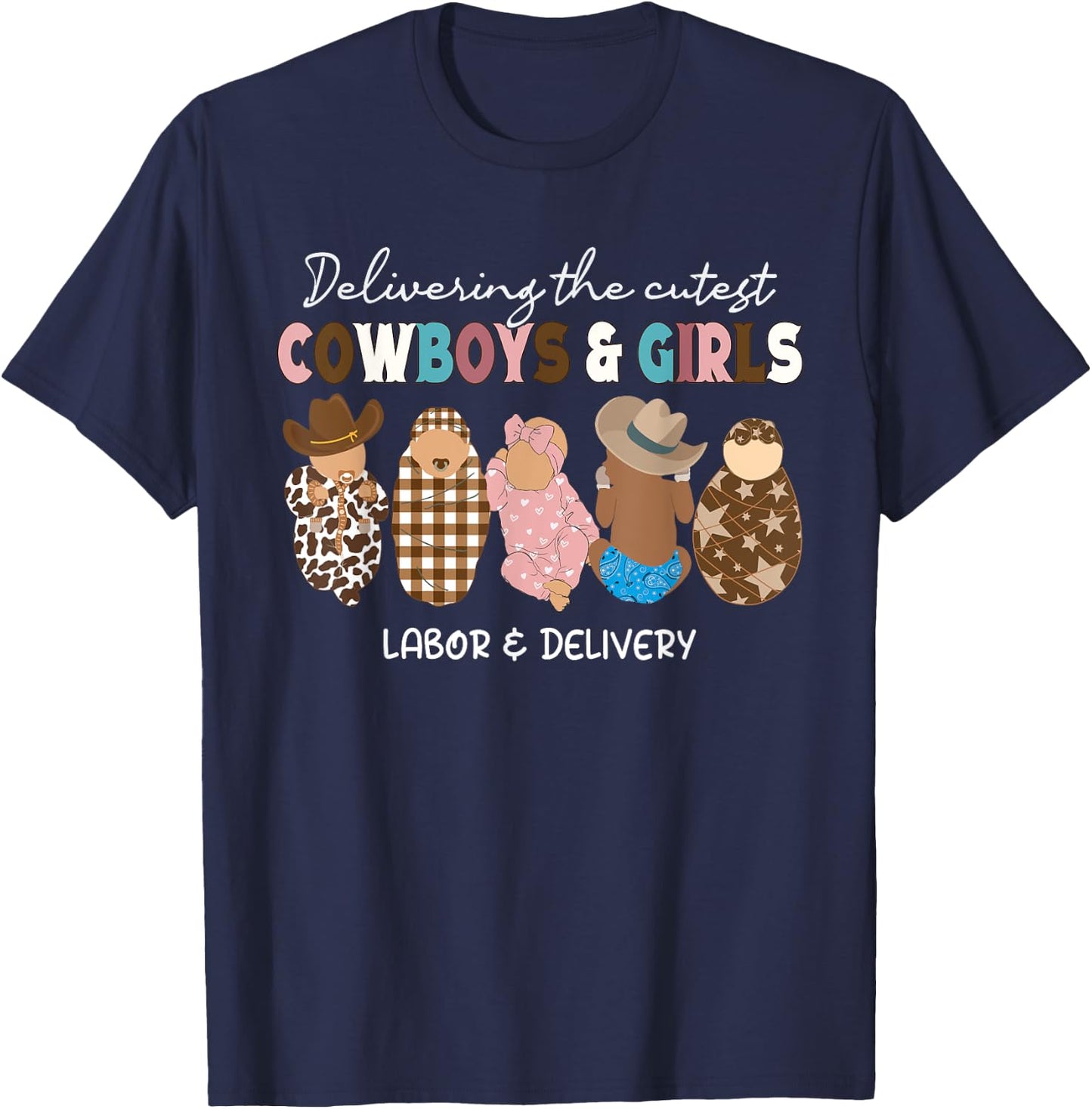 Delivering Cowboys & Girls Babies Labor Delivery Nurse Gifts T-Shirt - T-Shirt | Navy