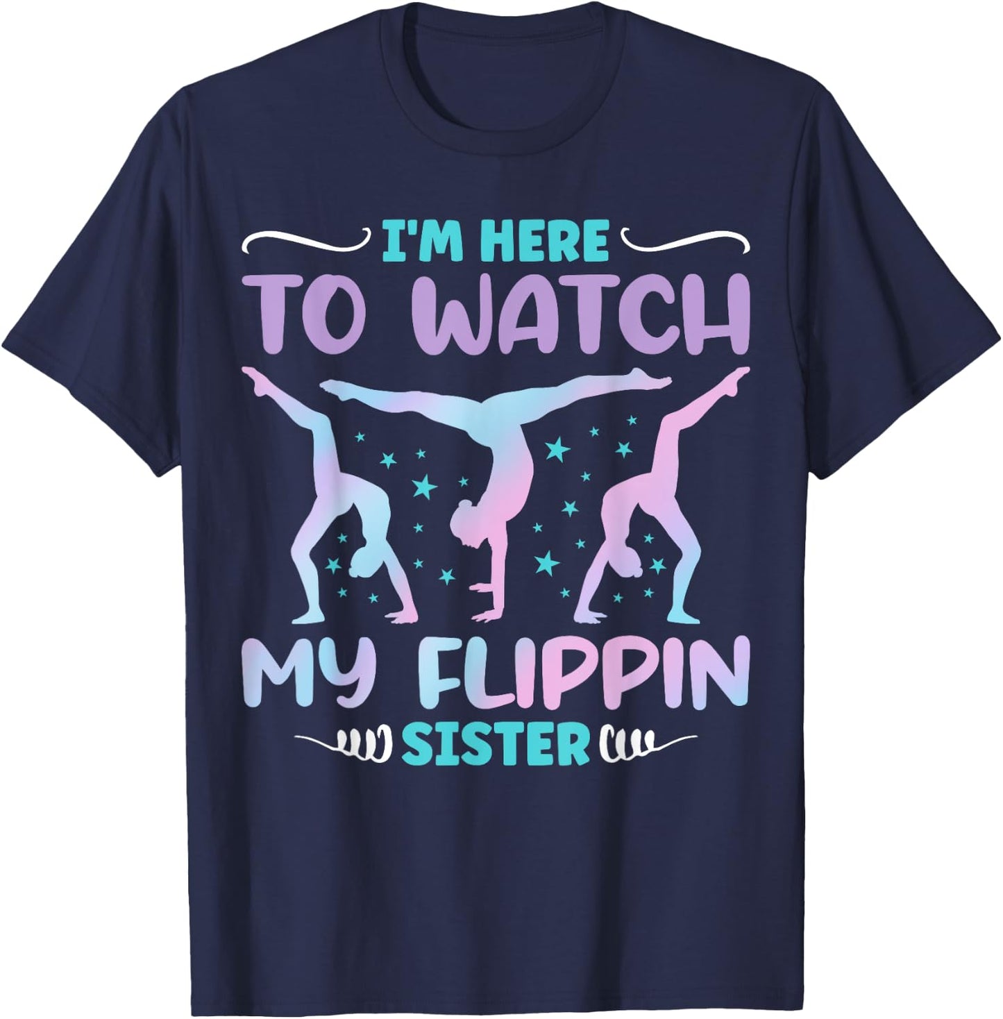 I'm Here to Watch My Flippin Sister Funny Gymnastics T-Shirt - T-Shirt | Navy