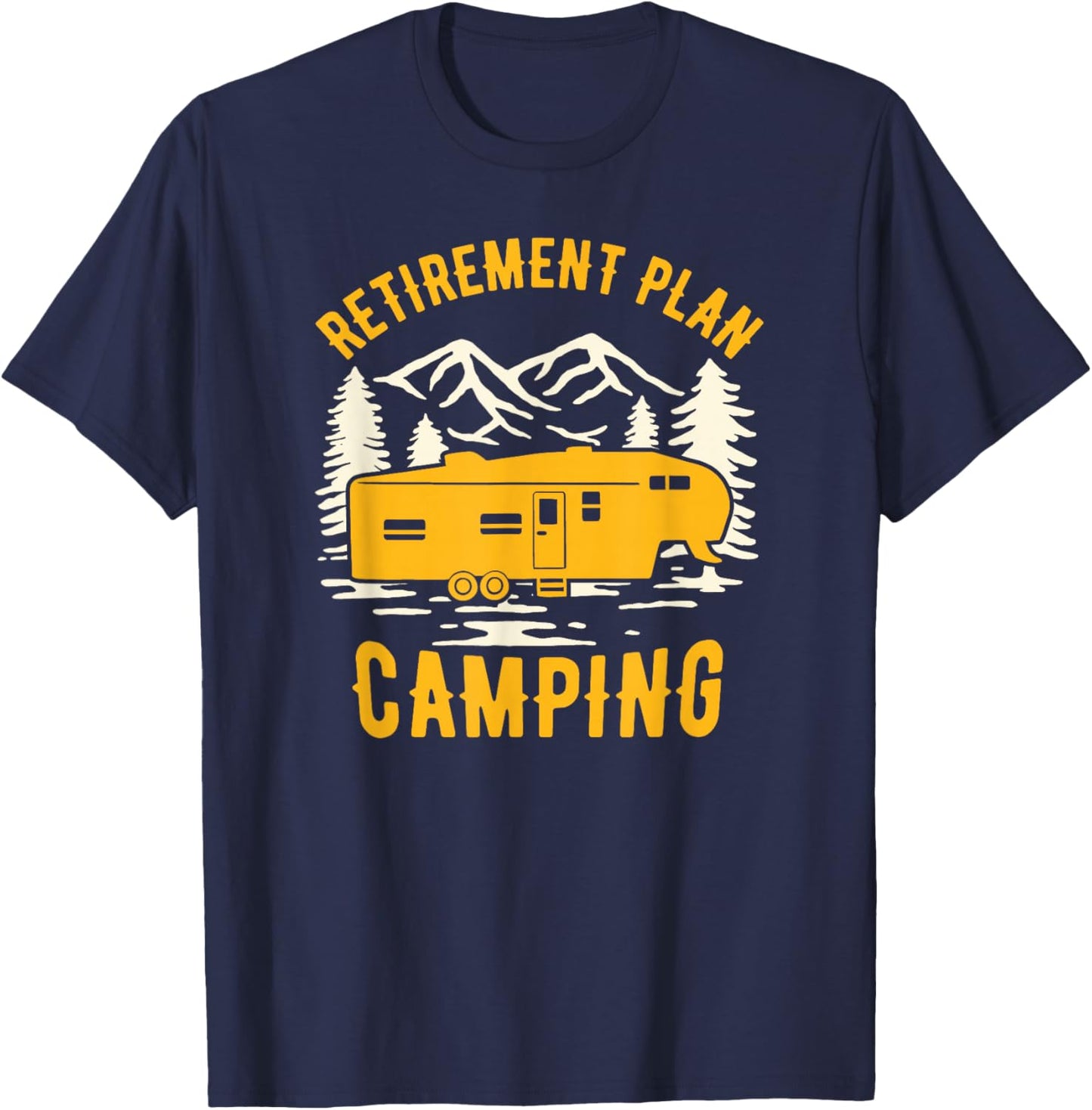 Retirement Plan - Camping - For 5th Wheel Campers T-Shirt - T-Shirt | Navy