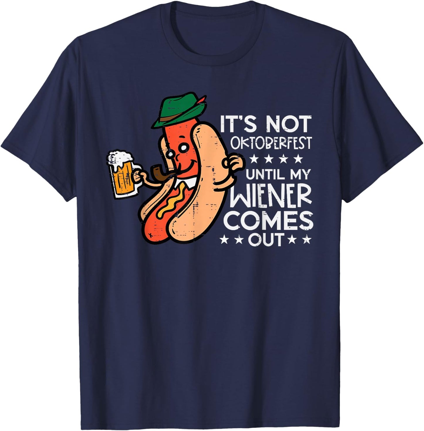 It's Not Oktoberfest Until My Wiener Comes Out Funny Men T-Shirt - T-Shirt | Navy
