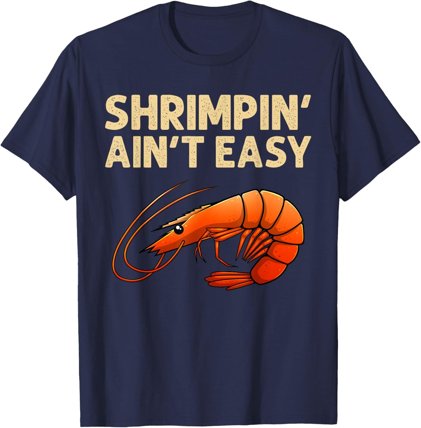 Funny Shrimpin' Ain't Easy Shrimp Gift Cool Fishing Fisher T-Shirt - T-Shirt | Navy
