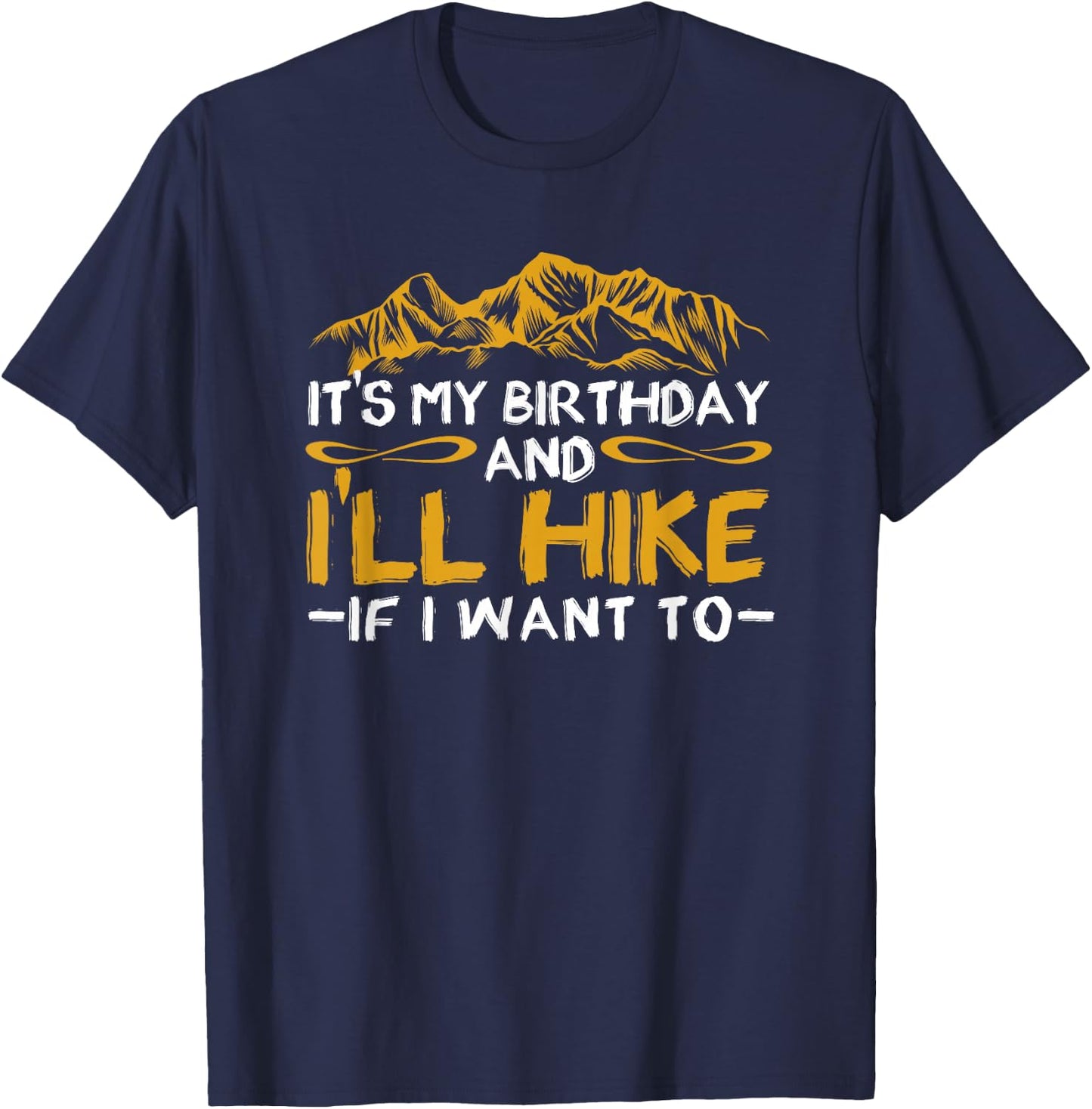 It's My Birthday And I'll Hike If I Want To Funny Hiking T-Shirt - T-Shirt | Navy