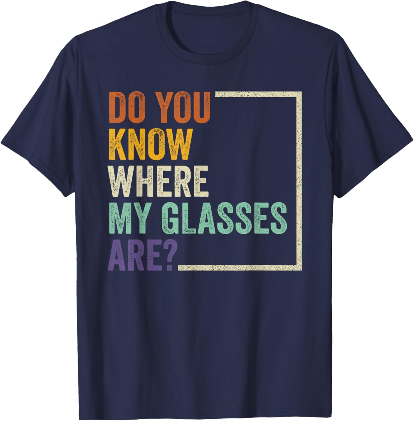 Do You Know Where My Glasses Are? Funny Retro Vintage Quotes T-Shirt - T-Shirt | Navy