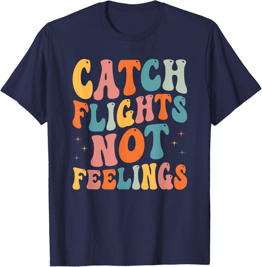 Catch Flights Not Feelings Funny Travel Lover T-Shirt - T-Shirt | Navy