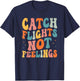 Catch Flights Not Feelings Funny Travel Lover T-Shirt - T-Shirt | Navy