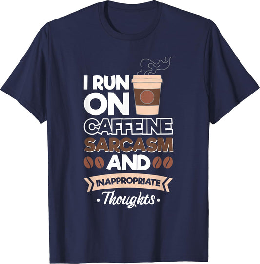 I Run On Caffeine Sarcasm And Inappropriate Thoughts T-Shirt - T-Shirt | Navy