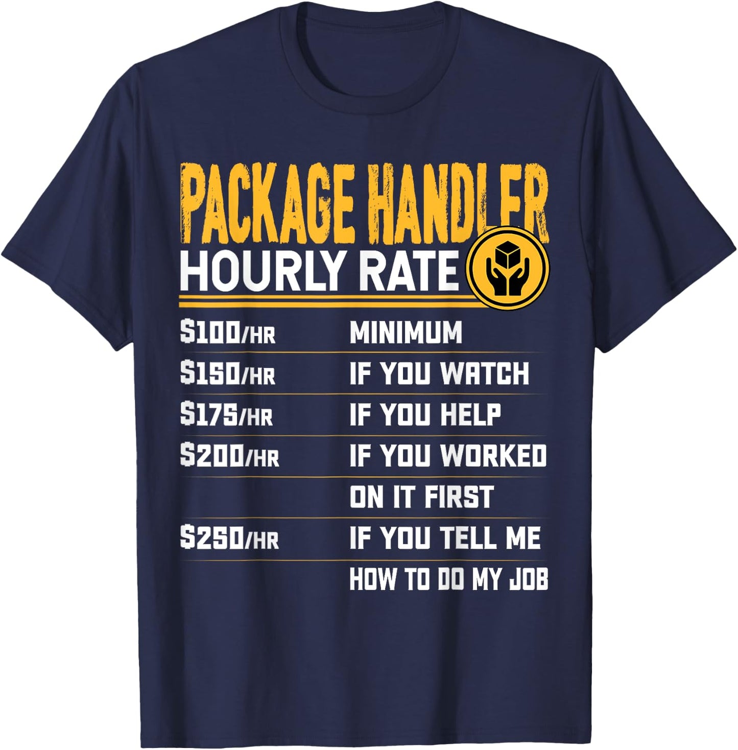 Package Handler Hourly Rate - Funny Warehouse Associate T-Shirt - T-Shirt | Navy