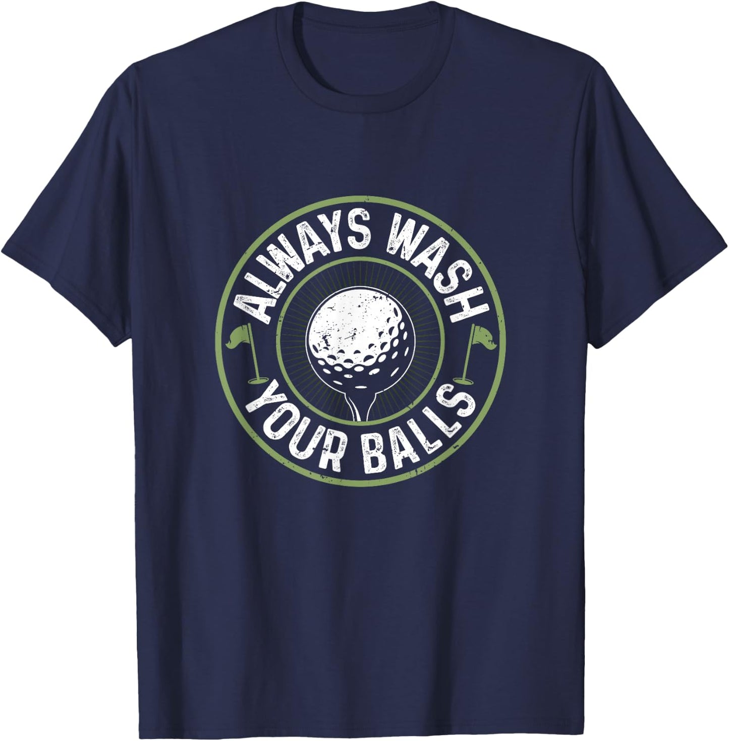 Funny Golf Shirt Always Wash Your Balls Golfing Father's Day T-Shirt - T-Shirt | Navy