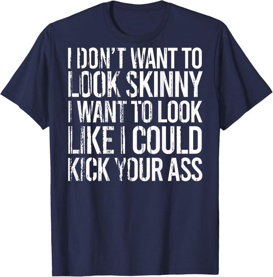 I Don't Want To Look Skinny I Want To Look Like I Could Kick T-Shirt - T-Shirt | Navy