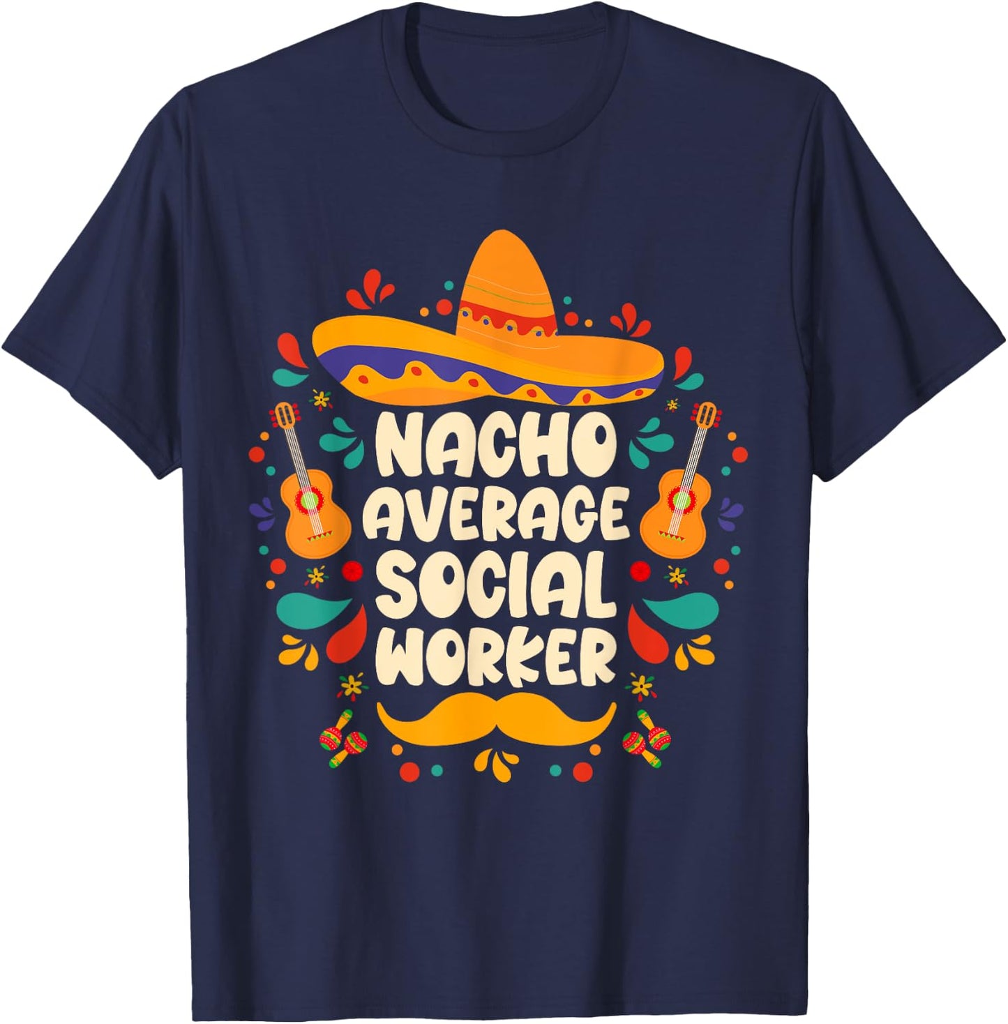 nacho average social worker Cinco de Mayo sombrero Mexican T-Shirt - T-Shirt | Navy