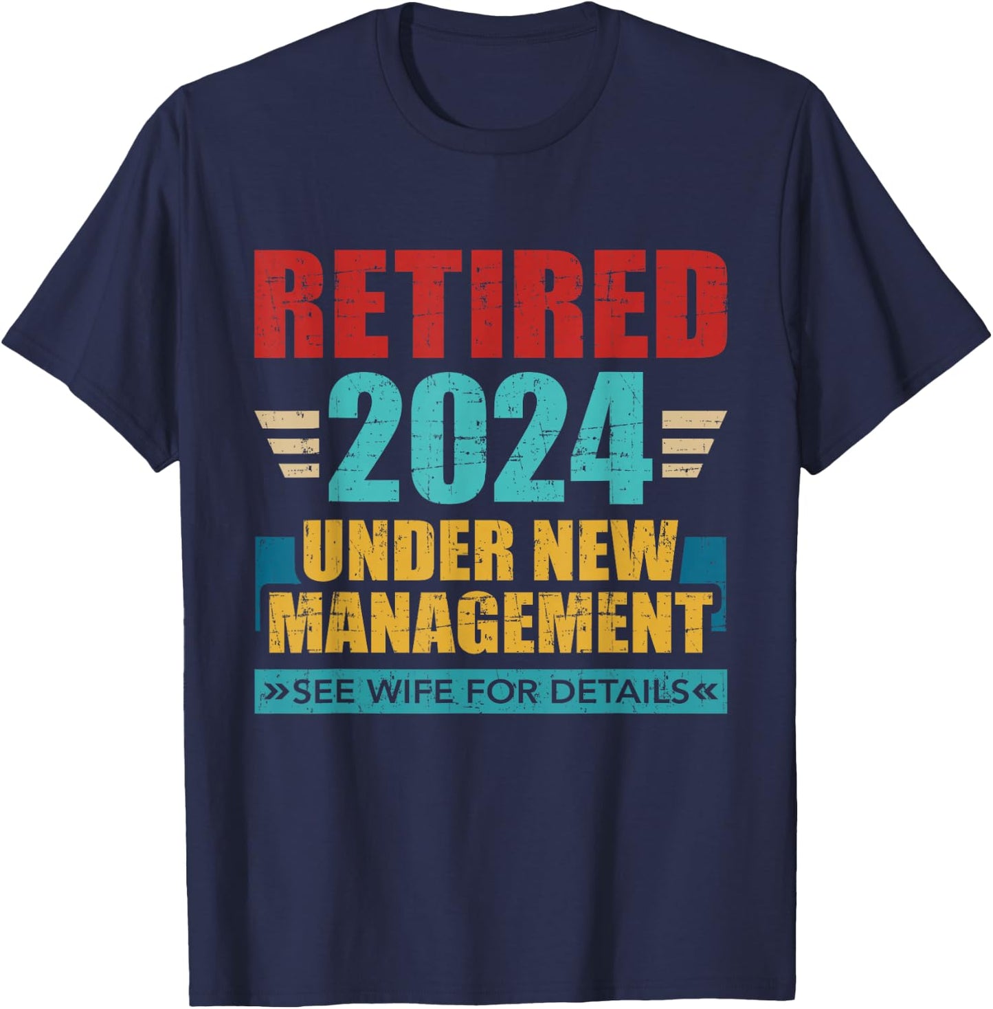 Retired 2024 under new management see wife for details T-Shirt - T-Shirt | Navy