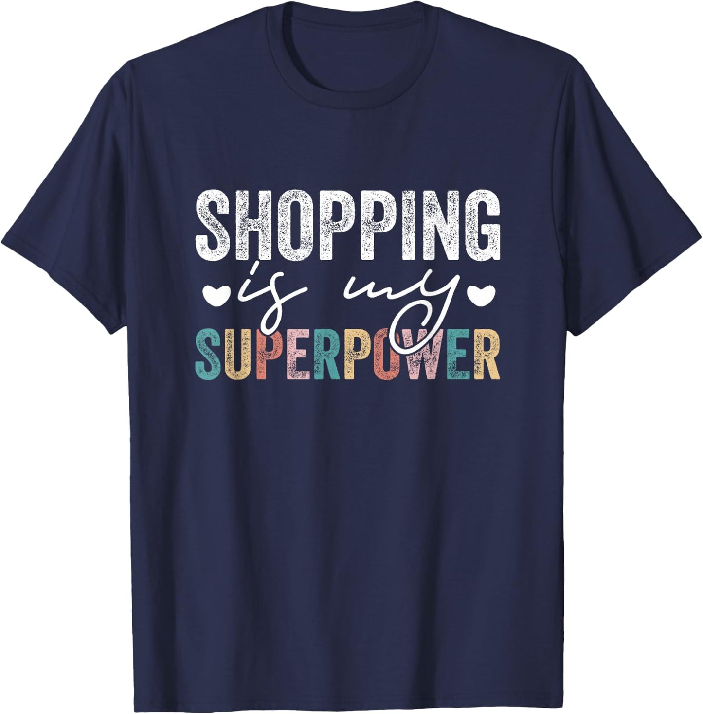 Shopping Is My Superpower Funny Shopping Quote Men Women T-Shirt - T-Shirt | Navy