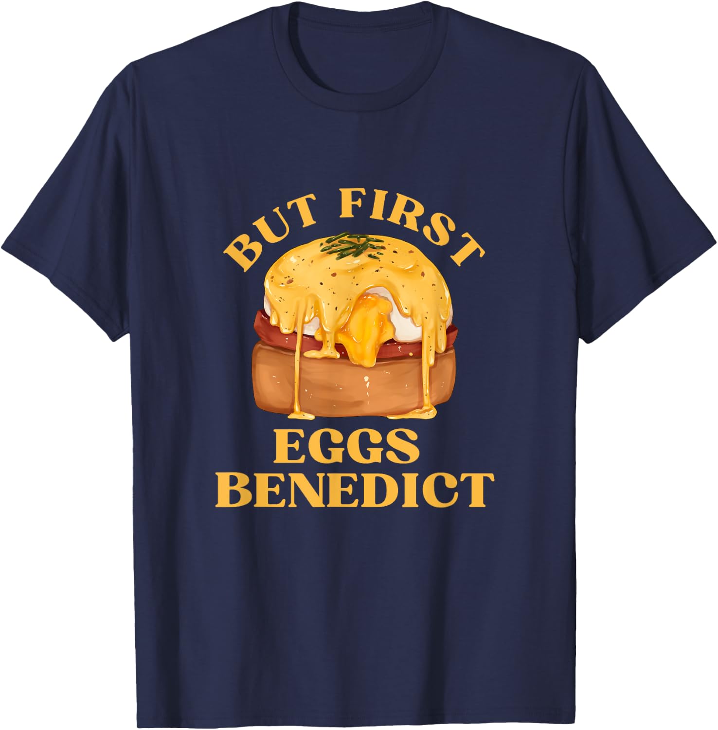 Funny Food Eggs Lover - But First Eggs Benedict Brunch T-Shirt - T-Shirt | Navy