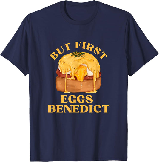 Funny Food Eggs Lover - But First Eggs Benedict Brunch T-Shirt - T-Shirt | Navy