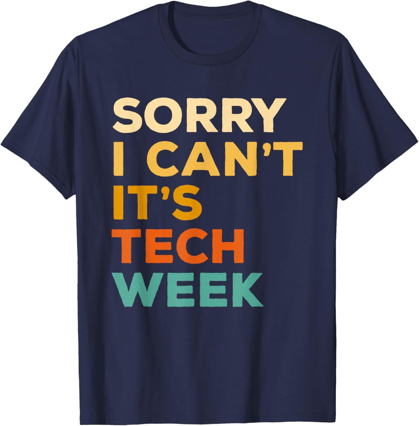 Sorry I Can't It's Tech Week Theatre Rehearsal Actress Actor T-Shirt - T-Shirt | Navy