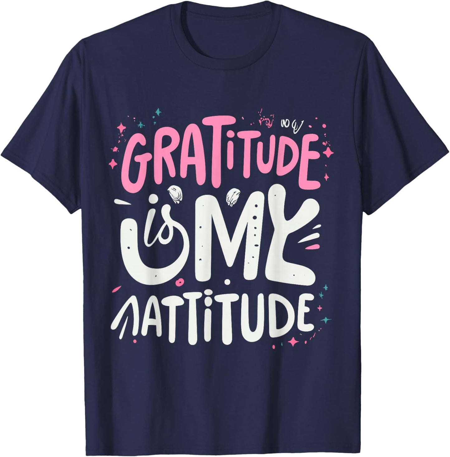 Gratitude Is My Attitude Positive Mindset Inspirational T-Shirt - T-Shirt | Navy