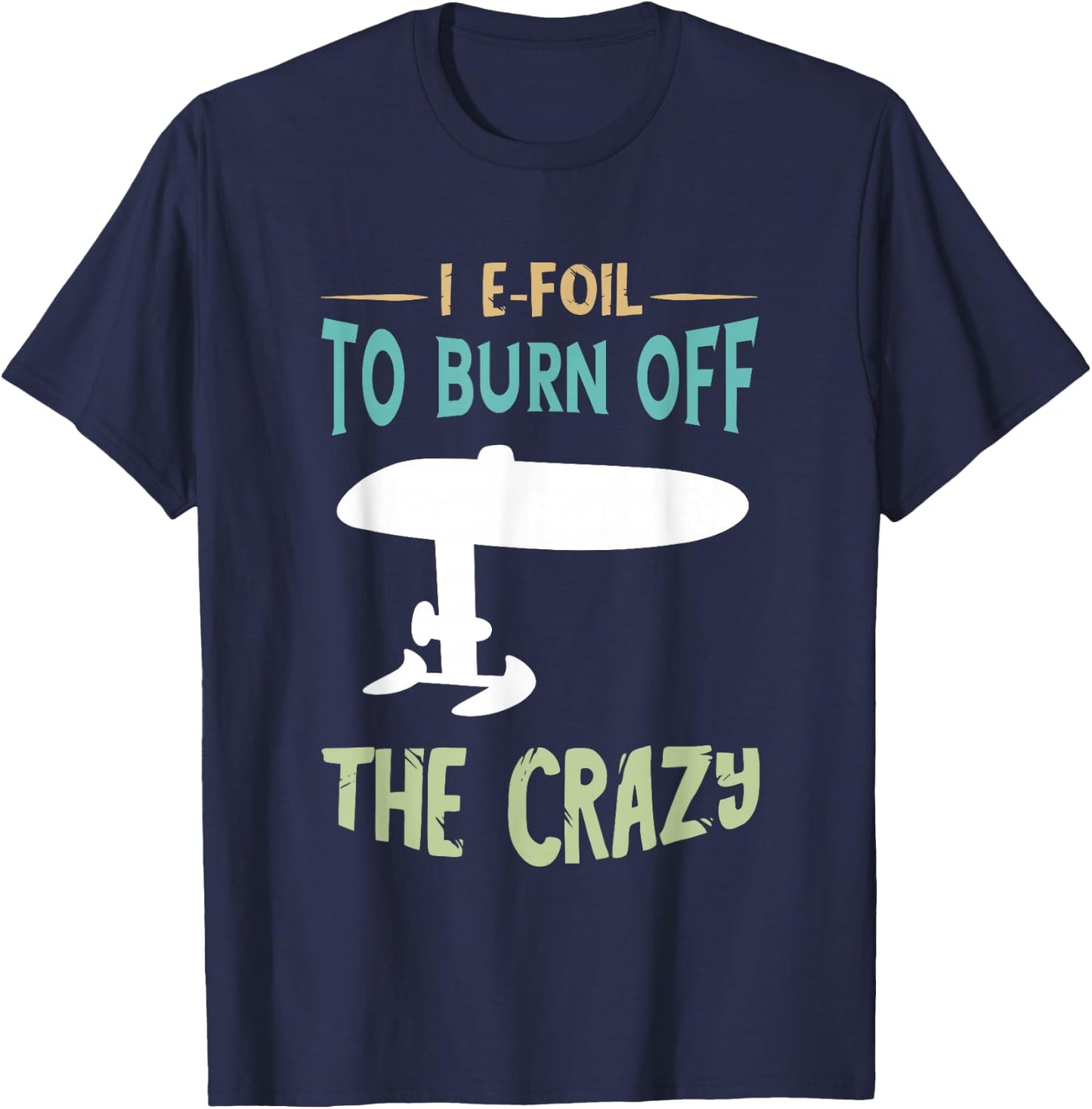 Efoil To Burn Off Foiling Foil Electric Hydrofoil Surfboard T-Shirt - T-Shirt | Navy