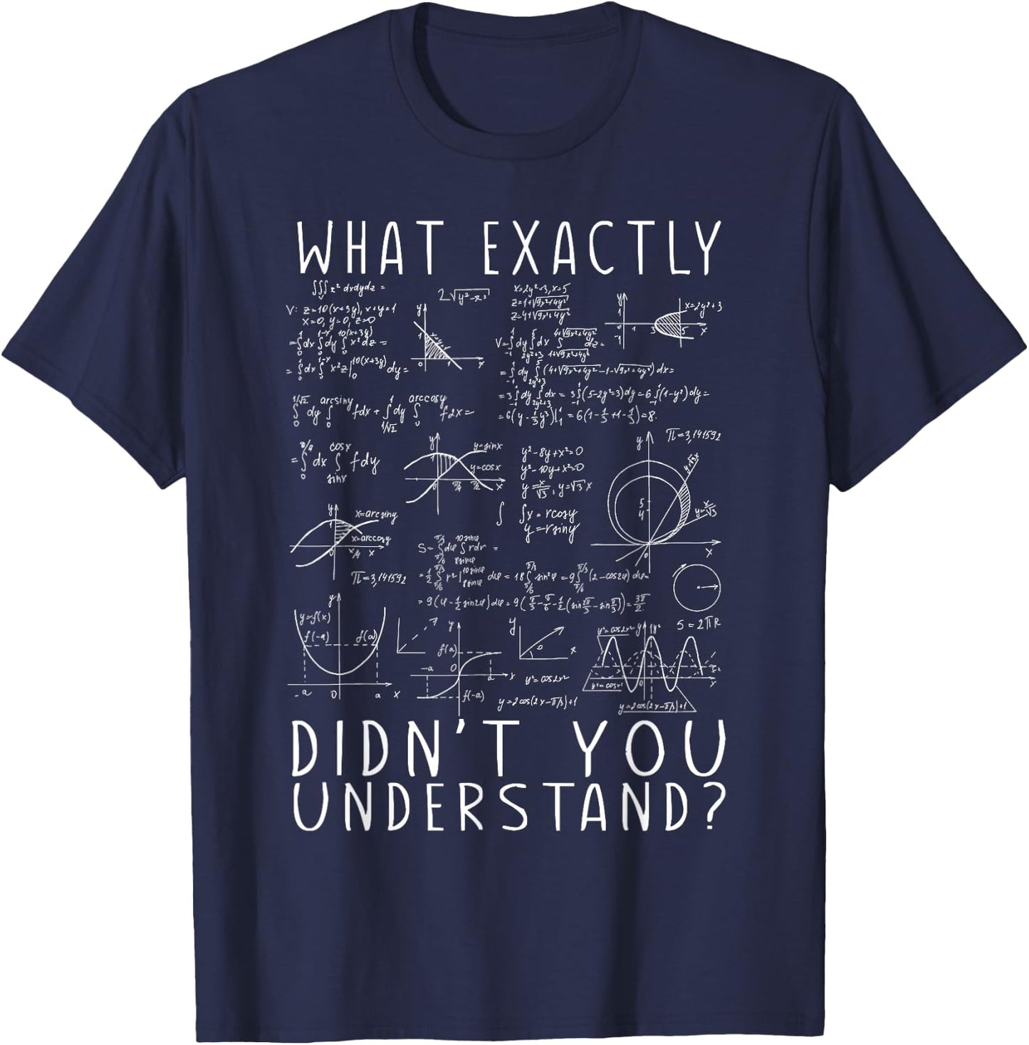 Science Physic Math What Exactly Didn't You Understand? Huh? T-Shirt - T-Shirt | Navy