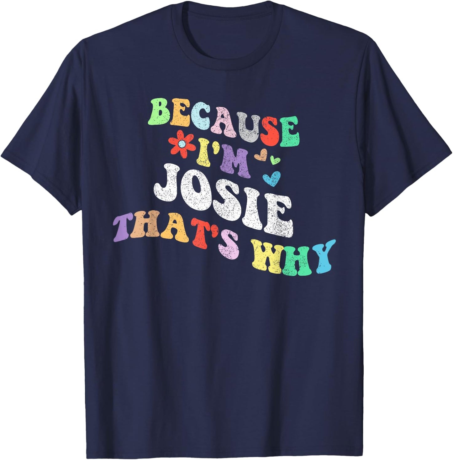 Retro Groovy Because Im Josie Thats Why Funny Custom Name T-Shirt - T-Shirt | Navy