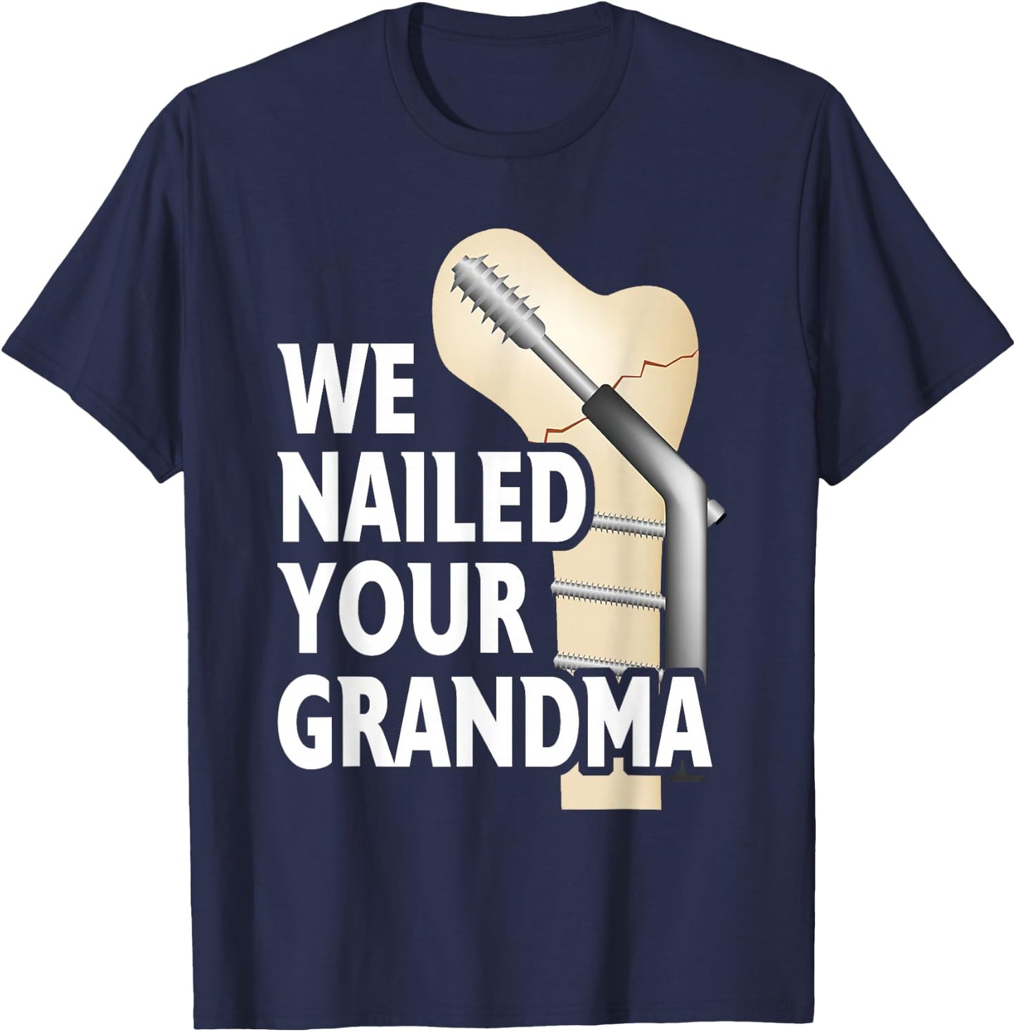 We Nailed Your Grandma Scrub Life Nurse Doctor Medical T-Shirt - T-Shirt | Navy