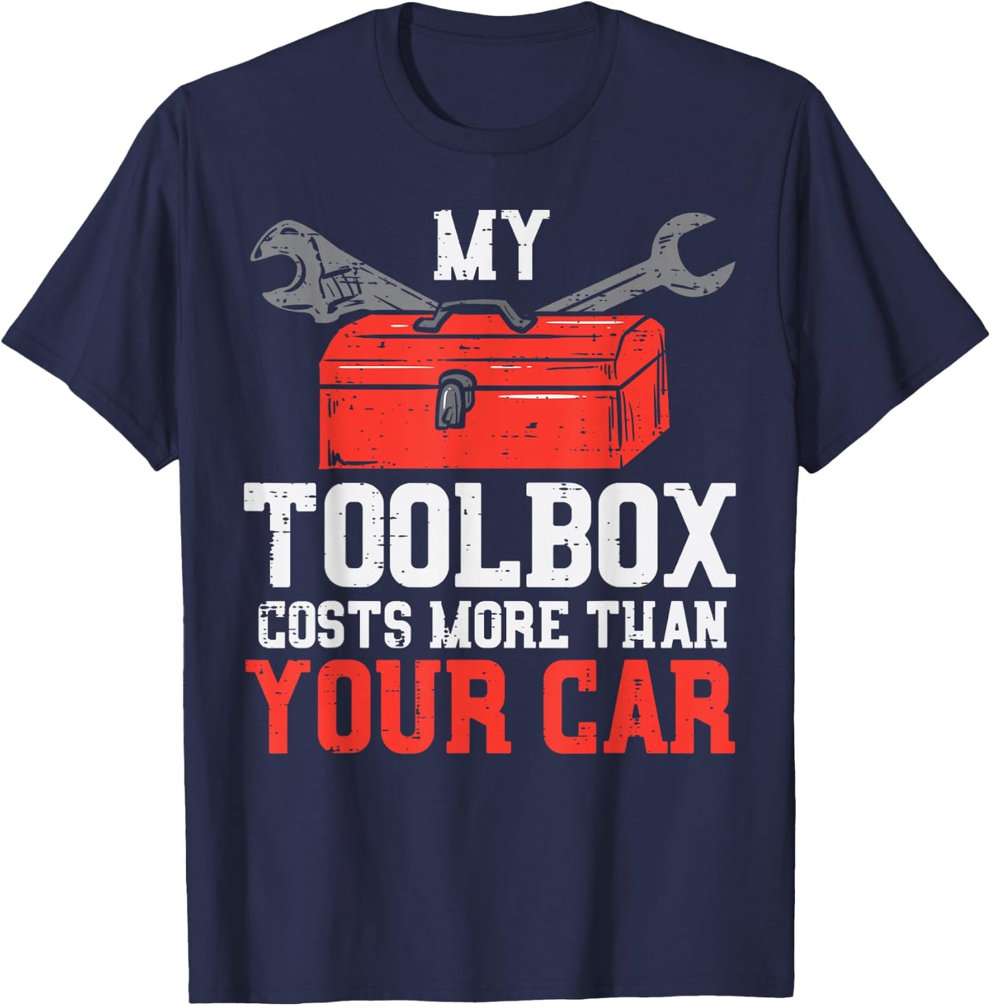 My Toolbox Costs More Than Your Car Auto Mechanic Garage Men T-Shirt - T-Shirt | Navy