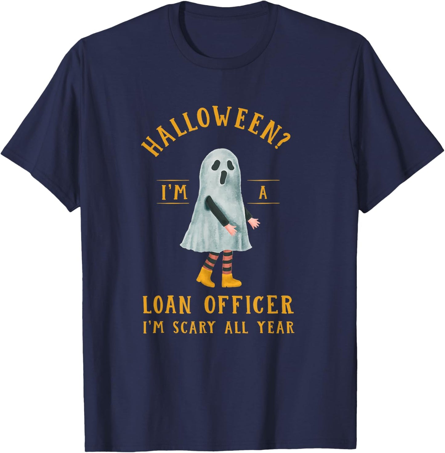 Loan Officer I'm Scary All Year Mortgage Loan Processor T-Shirt - T-Shirt | Navy