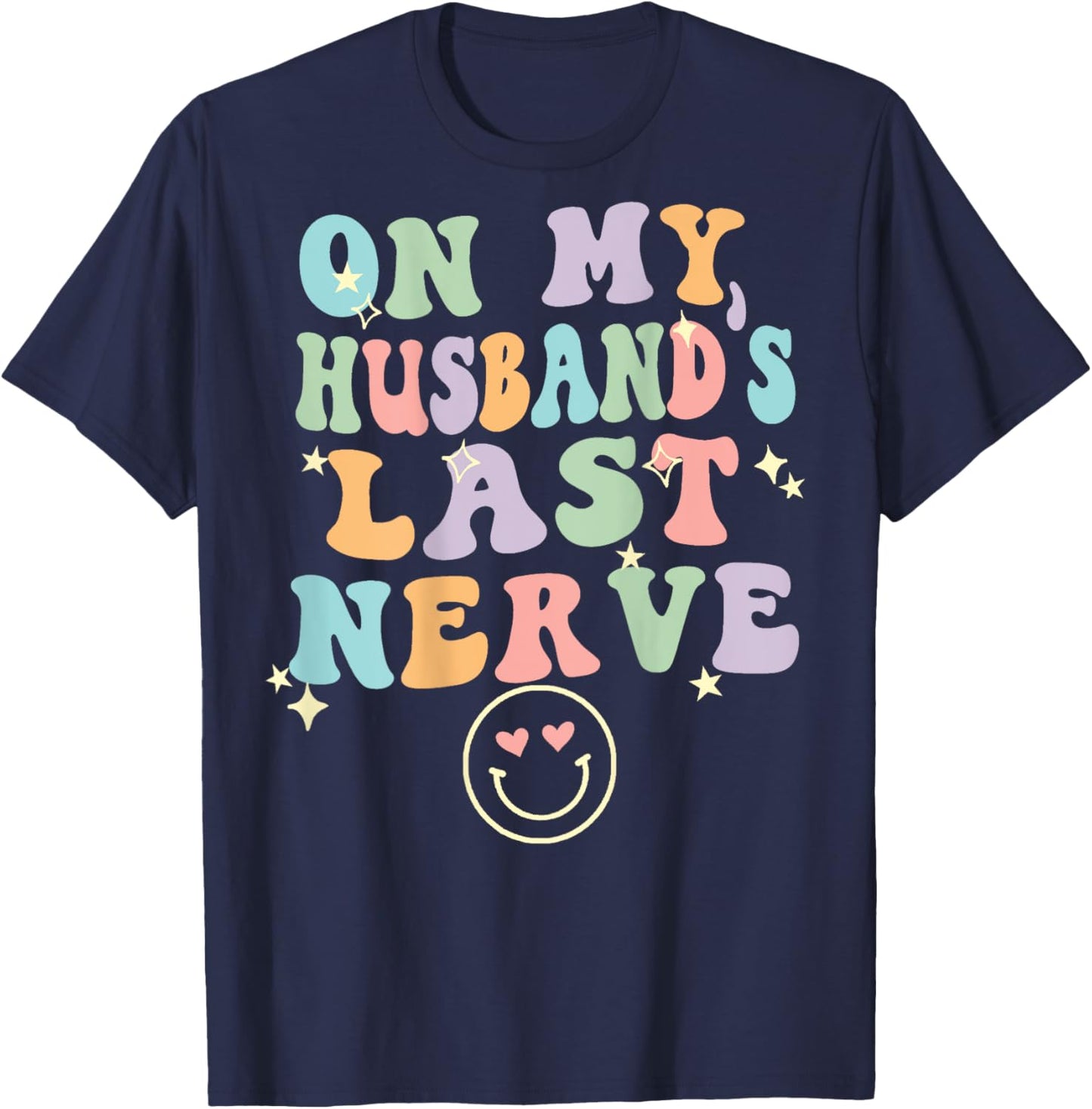 On My Husband's Last Nerve (On back) Funny spouse T-Shirt - T-Shirt | Navy