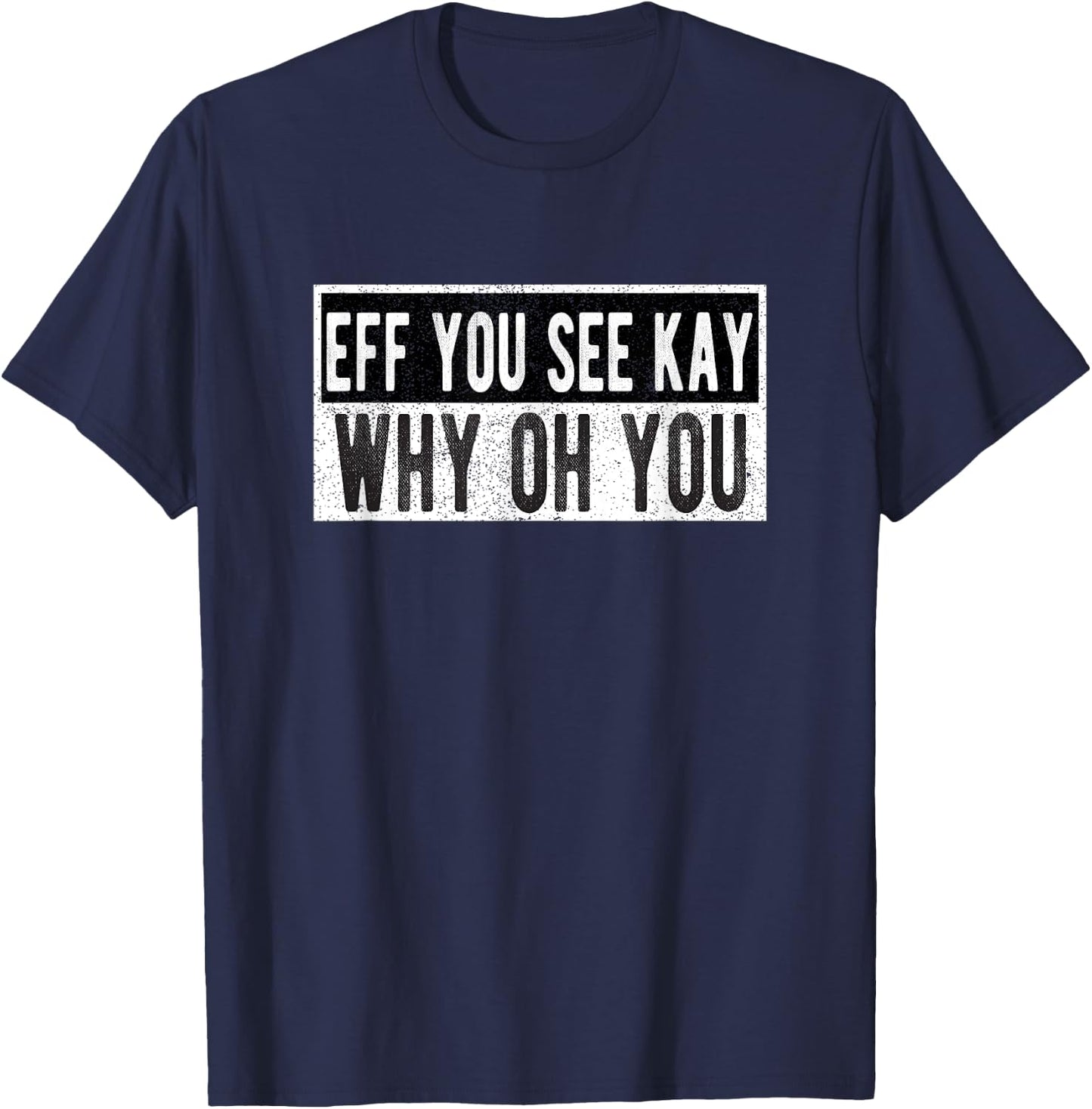 Vintage Eff You See Kay Why Oh You T-Shirt - T-Shirt | Navy