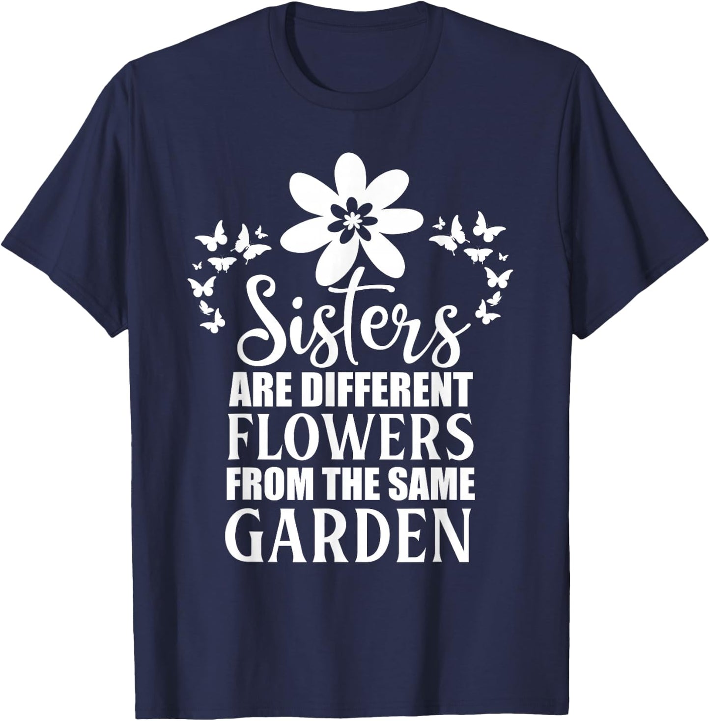 Butterfly Sisters Are Different Flowers From the Same Garden T-Shirt - T-Shirt | Navy