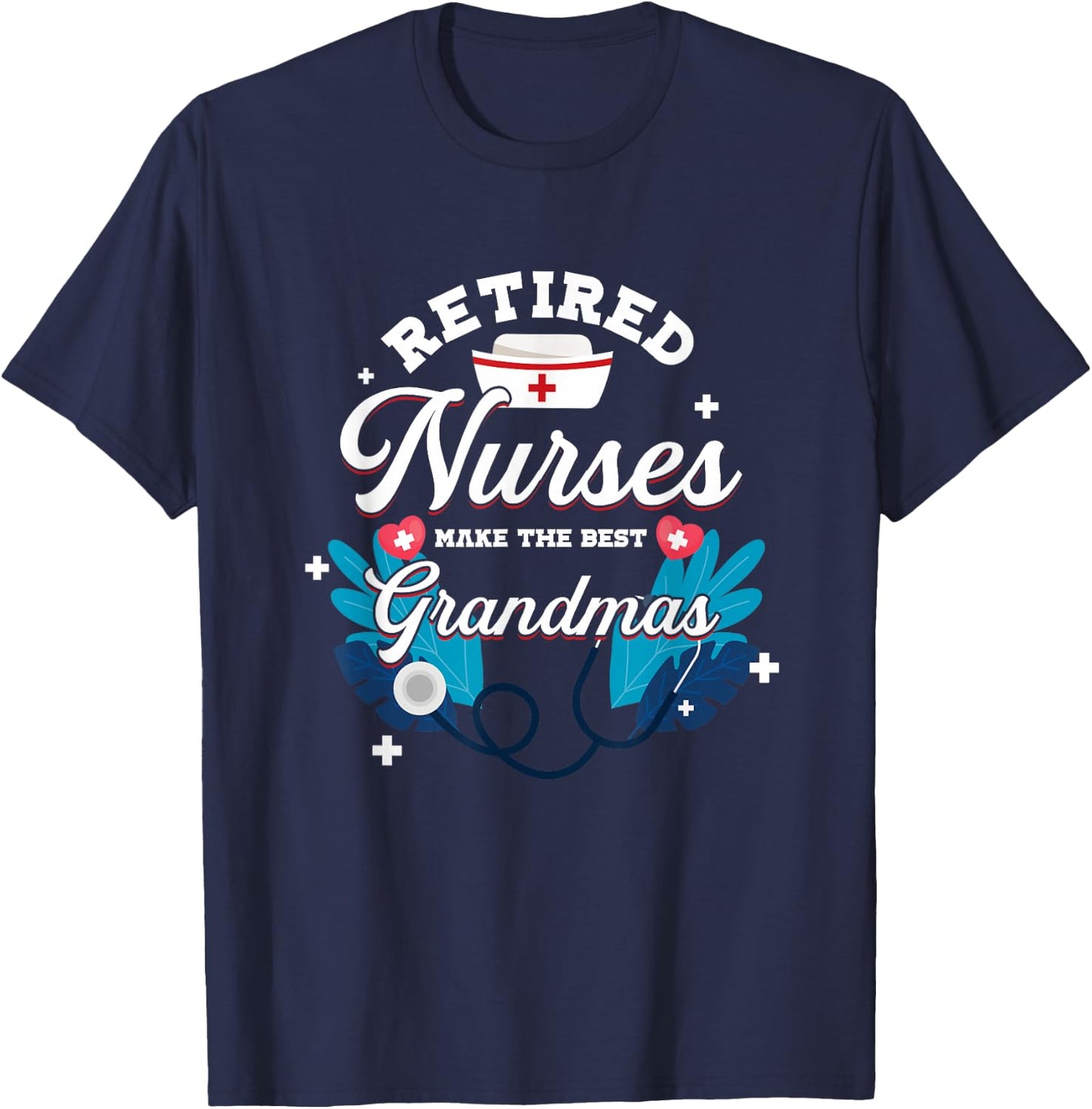 Retired Nurses Make The Best Grandmas | Nursing Grandmother T-Shirt - T-Shirt | Navy
