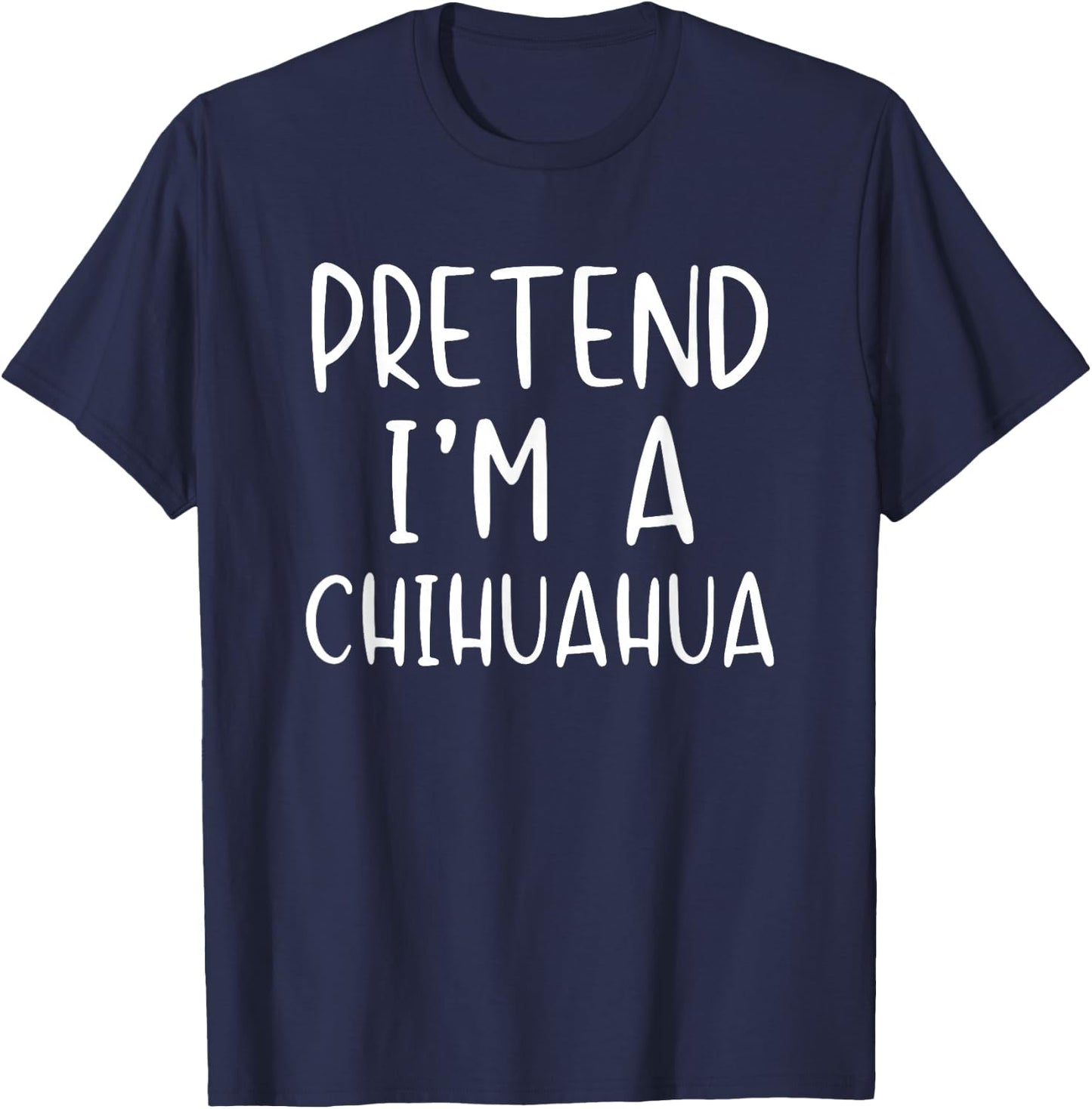 Pretend I'm A Chihuahua Dog Costume Halloween Simple Adult T-Shirt - T-Shirt | Navy