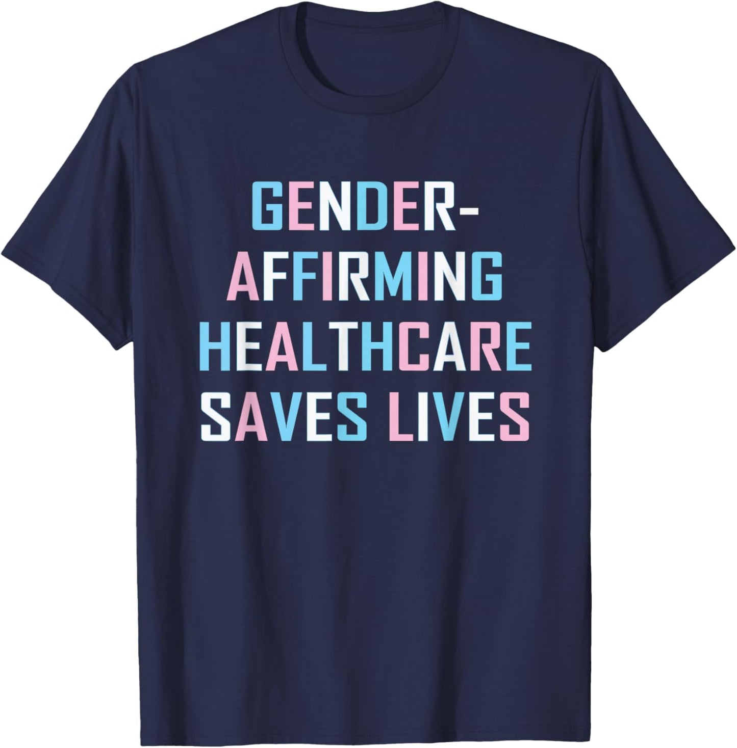 Gender Affirming Healthcare Saves Lives Transgender Trans T-Shirt - T-Shirt | Navy